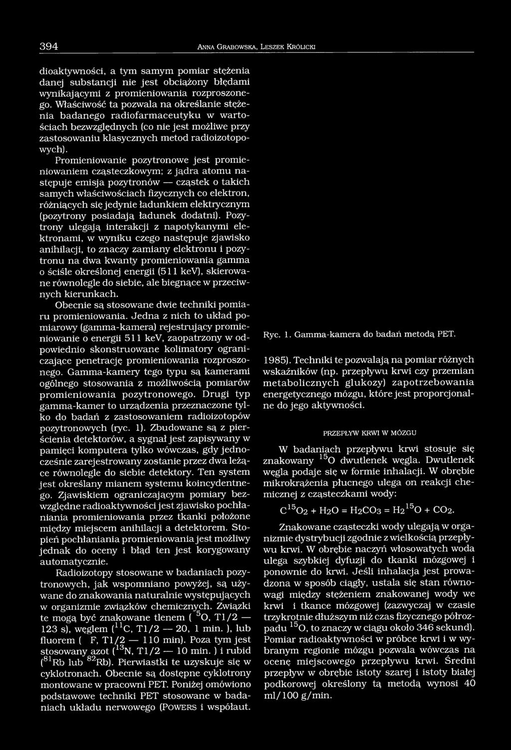 Promieniowanie pozytronowe jest promieniowaniem cząsteczkowym; z jądra atomu następuje emisja pozytronów cząstek o takich samych właściwościach fizycznych co elektron, różniących się jedynie