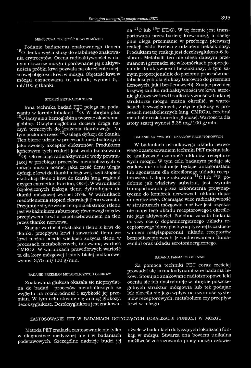 Objętość krwi w mózgu oszacowana tą metodą wynosi 5,1 ml/100 g tkanki. STOPIEŃ EKSTRAKCJI TLENU Inna technika badań PET polega na podawaniu w formie inhalacji 150.