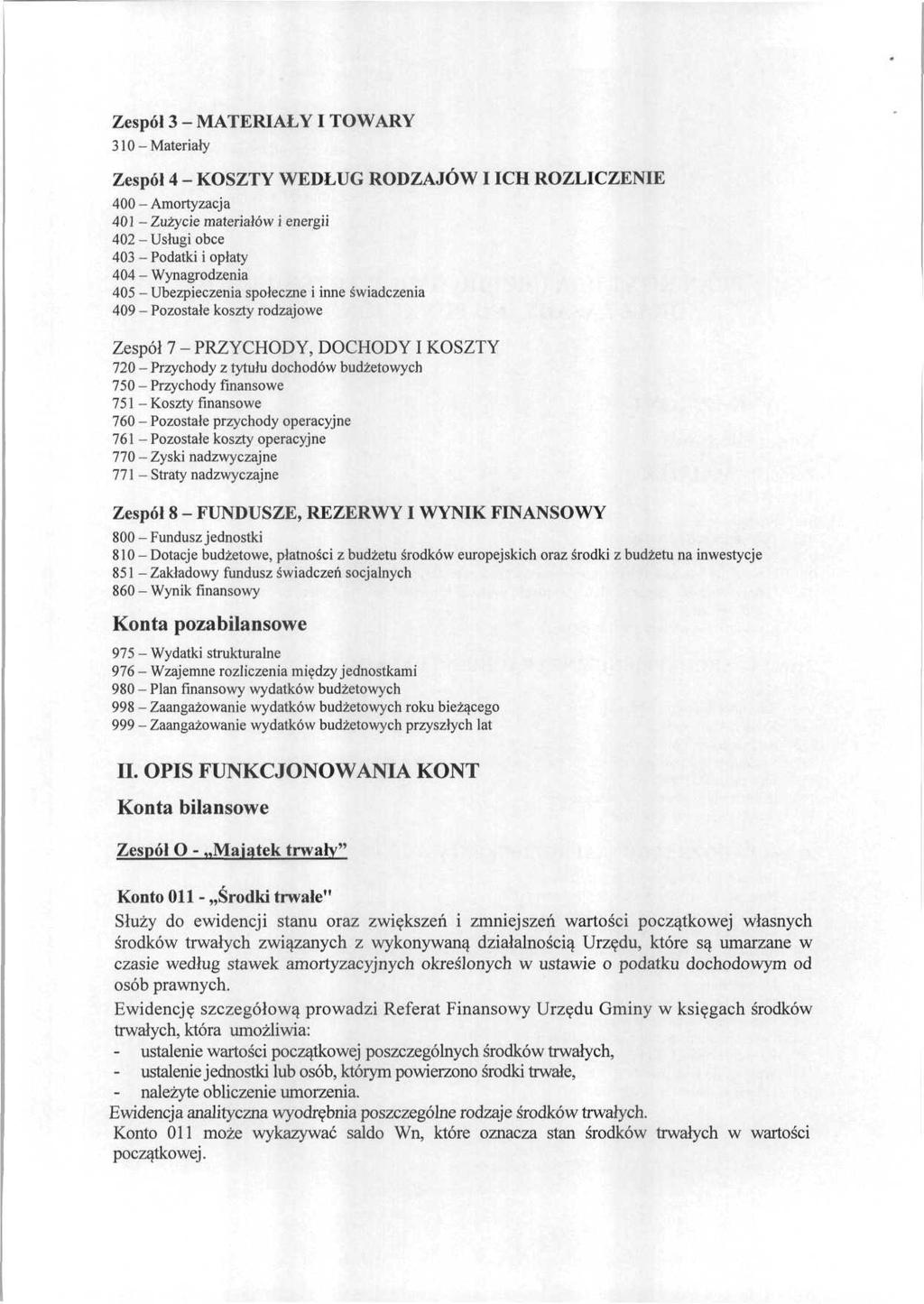 Zespól 3 - MATERIAŁY I TOWARY 310-Materiały Zespól 4 - KOSZTY WEDŁUG RODZAJÓW I ICH ROZLICZENIE 400-Amortyzacja 401 -Zużycie materiałów i energii 402 - Usługi obce 403 - Podatki i opłaty 404 -