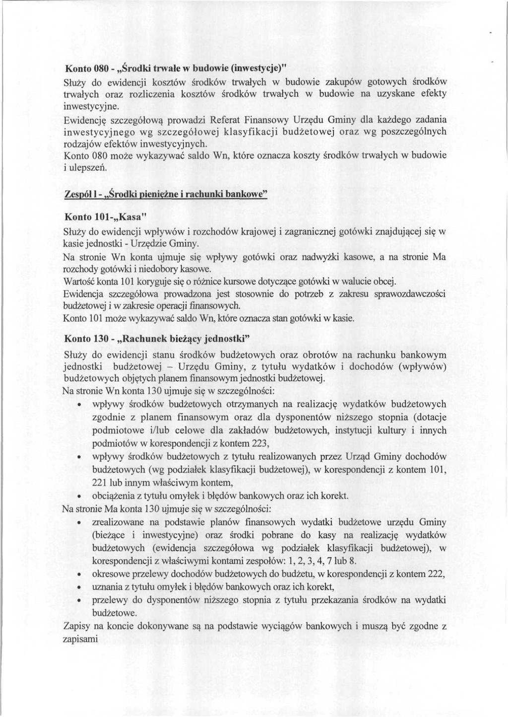 Konto 080 - Środki trwałe w budowie (inwestycje)" Służy do ewidencji kosztów środków trwałych w budowie zakupów gotowych środków trwałych oraz rozliczenia kosztów środków trwałych w budowie na