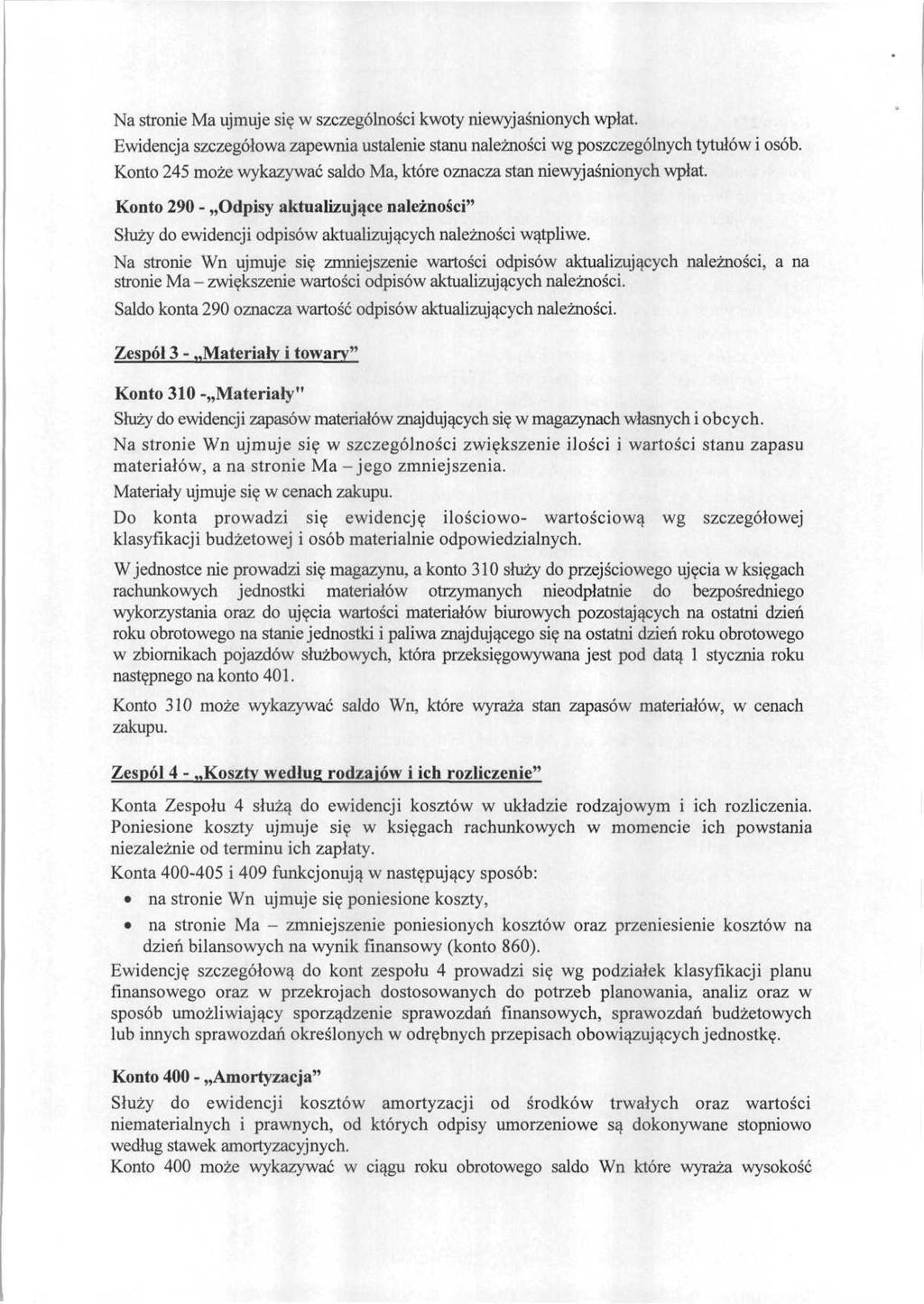 Na stronie Ma ujmuje się w szczególności kwoty niewyjaśnionych wpłat. Ewidencja szczegółowa zapewnia ustalenie stanu należności wg poszczególnych tytułów i osób.