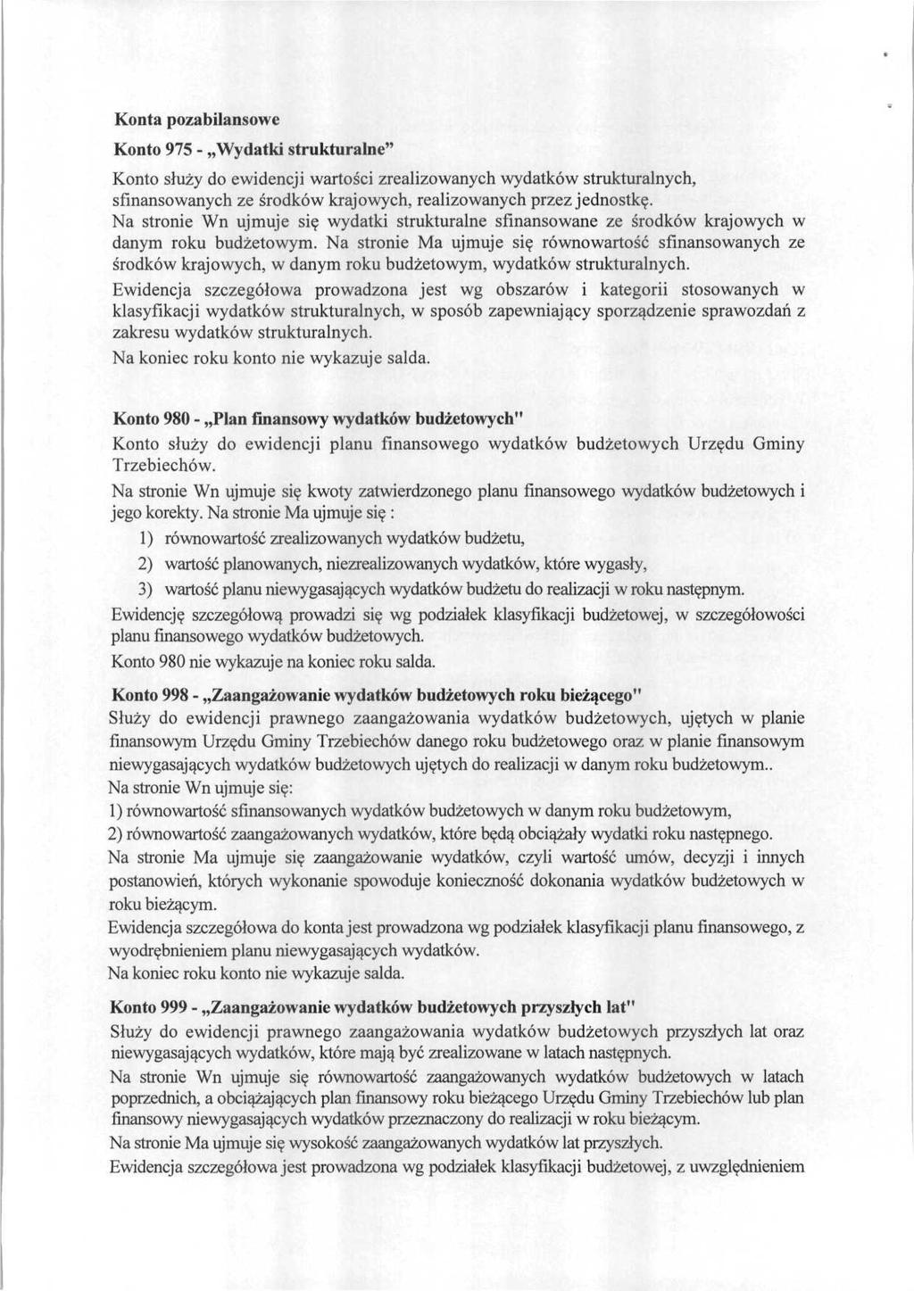 Konta pozabilansowe Konto 975 - Wydatki strukturalne" Konto służy do ewidencji wartości zrealizowanych wydatków strukturalnych, sfinansowanych ze środków krajowych, realizowanych przez jednostkę.