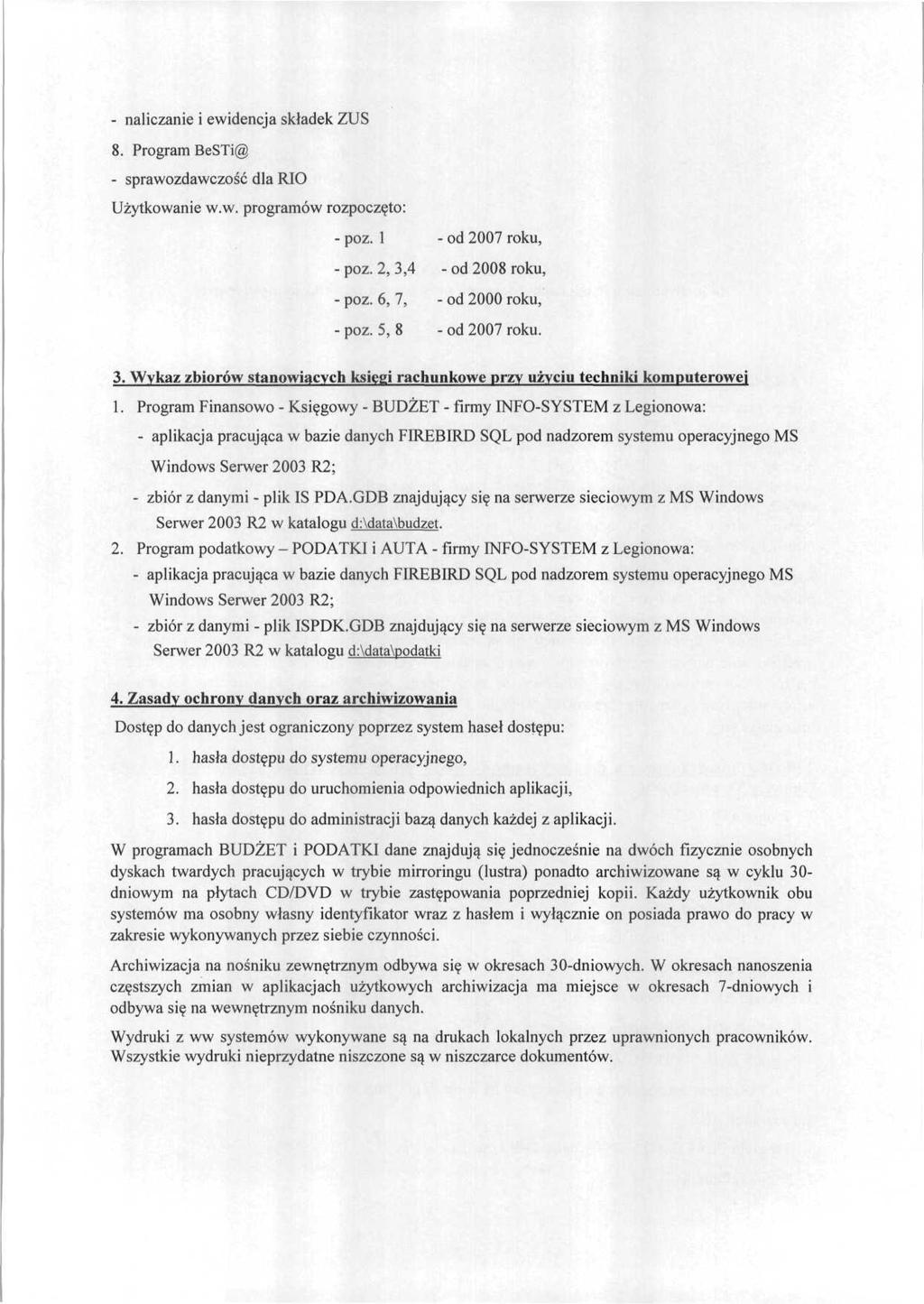 - naliczanie i ewidencja składek ZUS 8. Program BeSTi@ - sprawozdawczość dla RIO Użytkowanie w.w. programów rozpoczęto: - póz. l - od 2007 roku, -póz. 2, 3,4 -od 2008 roku, - póz.