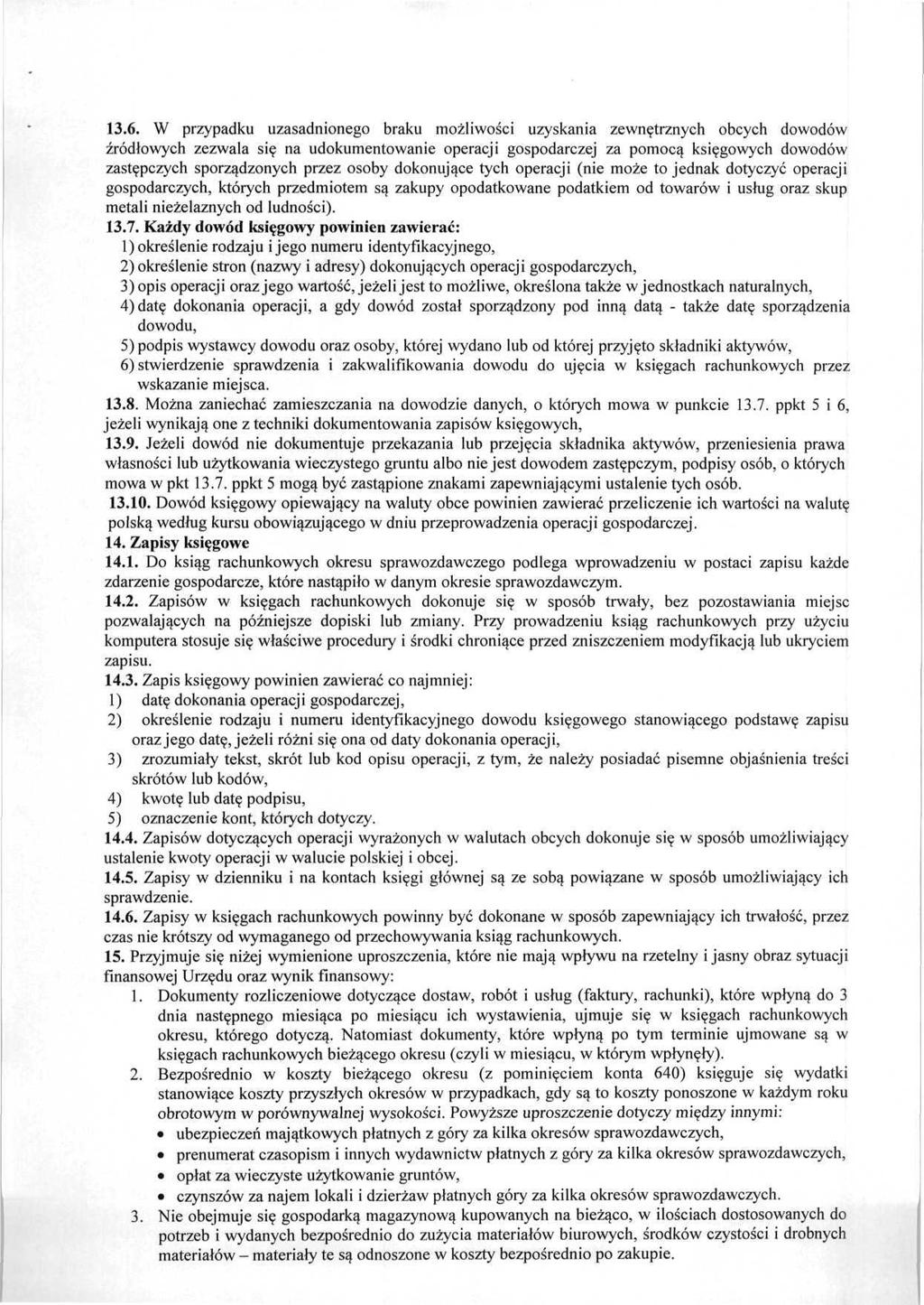 13.6. W przypadku uzasadnionego braku możliwości uzyskania zewnętrznych obcych dowodów źródłowych zezwala się na udokumentowanie operacji gospodarczej za pomocą księgowych dowodów zastępczych