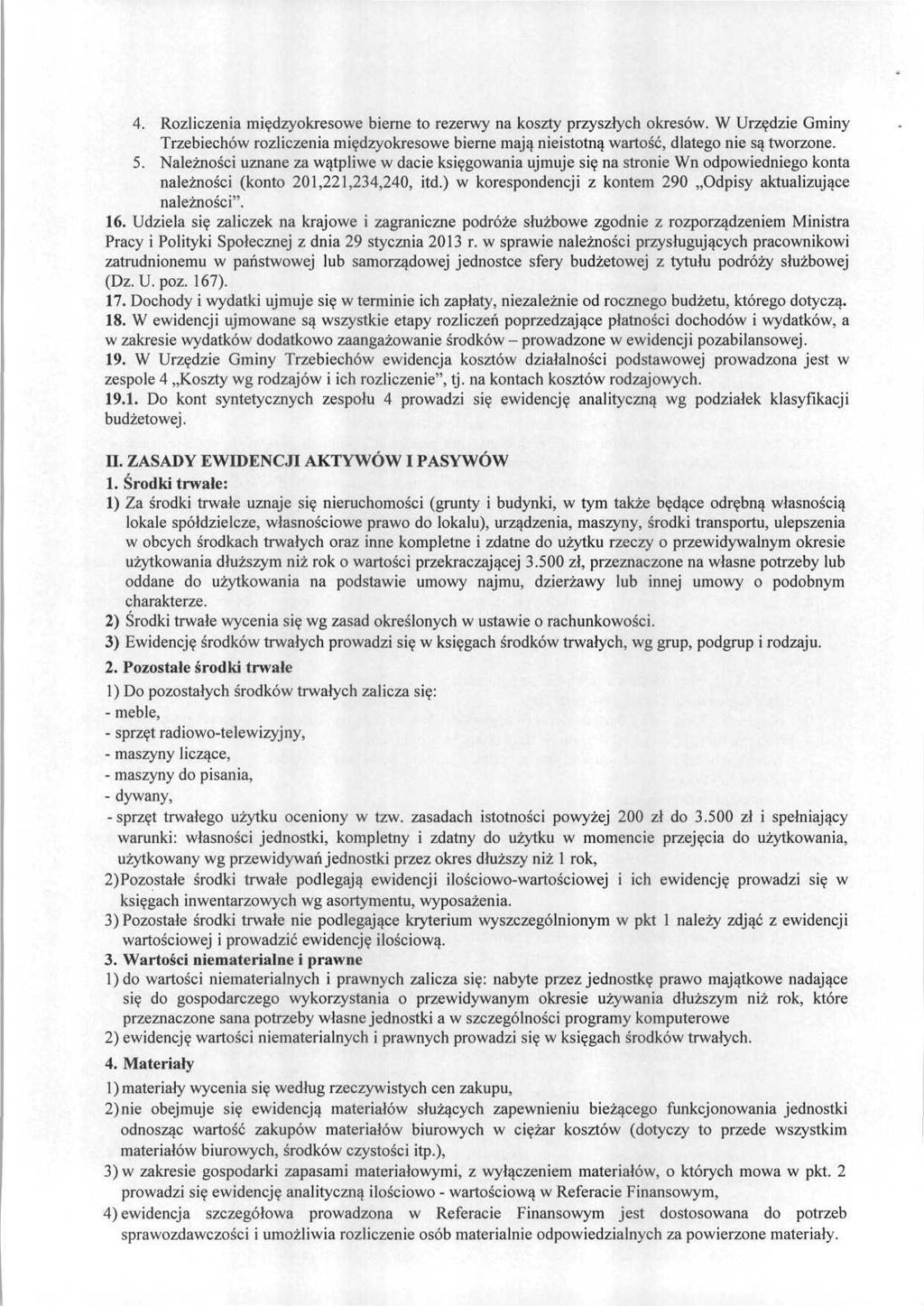 4. Rozliczenia międzyokresowe bierne to rezerwy na koszty przyszłych okresów. W Urzędzie Gminy Trzebiechów rozliczenia międzyokresowe bierne mają nieistotną wartość, dlatego nie są tworzone. 5.