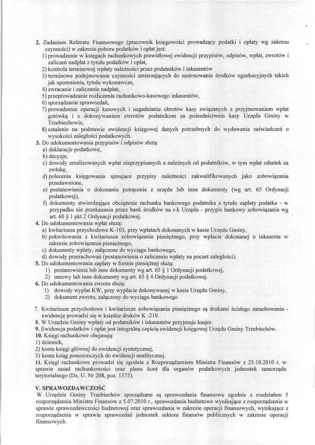 2. Zadaniem Referatu Finansowego (pracownik księgowości prowadzący podatki i opłaty wg zakresu czynności) w zakresie poboru podatków i opłat jest: 1) prowadzenie w księgach rachunkowych prawidłowej