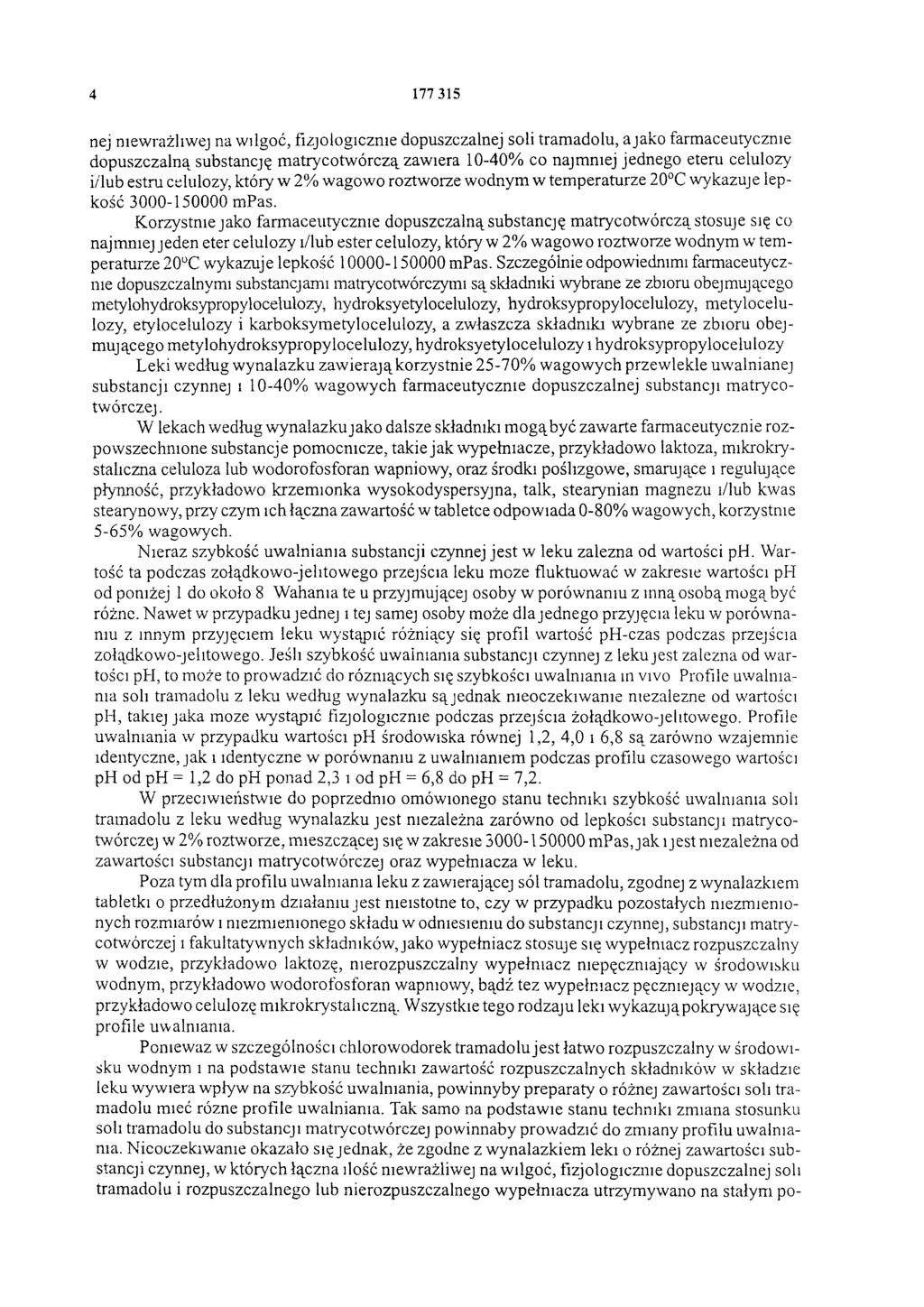 4 177 315 nej niewrażliwej na wilgoć, fizjologicznie dopuszczalnej soli tramadolu, a jako farmaceutycznie dopuszczalną substancję matrycotw órczą zawiera 10-40% co najmniej jednego eteru celulozy