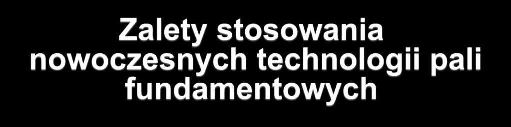 brak urobku gruntowego wydobywanego na powierzchnię brak wstrząsów, wibracji i nadmiernego hałasu szybkość wykonania pali możliwość