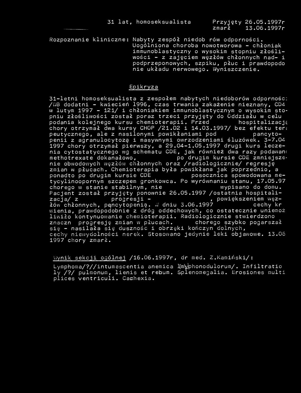 31 lat, homoseksualista Przyjęty 26.05.1997r zmarł 13.06.1997r Rozpoznanie kliniczne: Nabyty zespół niedoborów odporności.