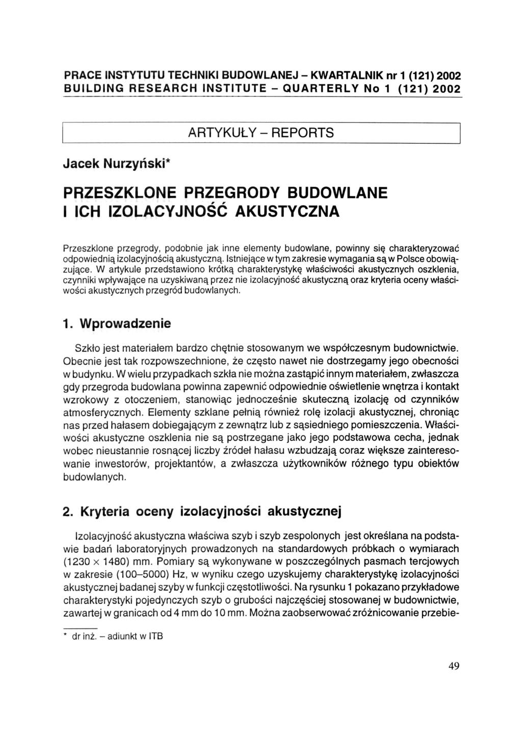 PRACE INSTYTUTU TECHNIKI BUDOWLANEJ - KWARTALNIK nr 1 (121) 2002 BUILDING RESEARCH INSTITUTE - QUARTERLY No 1 (121) 2002 Jacek Nurzyński* ARTYKUŁY - REPORTS PRZESZKLONE PRZEGRODY BUDOWLANE I ICH