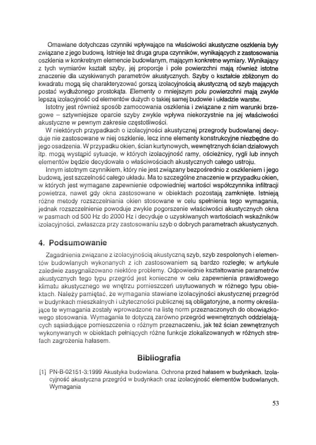 Omawiane dotychczas czynniki wpływające na właściwości akustyczne oszklenia były związane z jego budową.