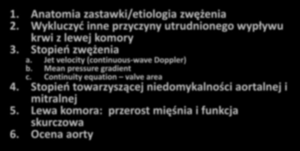 Echokardiograficzna ocena zwężenia zastawki aorty 1. Anatomia zastawki/etiologia zwężenia 2. Wykluczyć inne przyczyny utrudnionego wypływu krwi z lewej komory 3. Stopień zwężenia a.