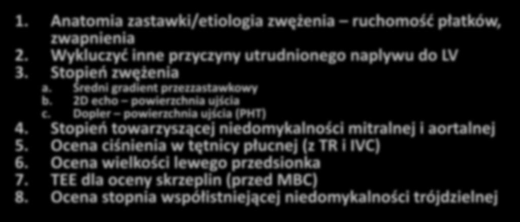 Echokardiograficzna ocena zwężenia zastawki mitralnej 1. Anatomia zastawki/etiologia zwężenia ruchomość płatków, zwapnienia 2. Wykluczyć inne przyczyny utrudnionego naplywu do LV 3.