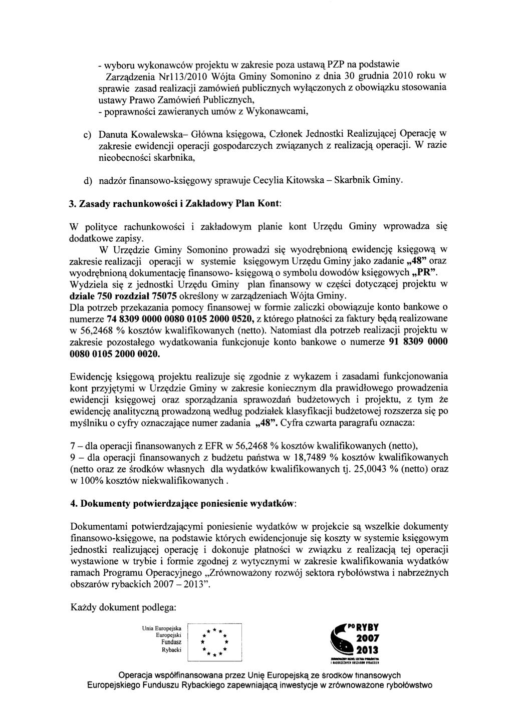 - wyboru wykonawców projektu w zakresie poza ustawą PZP na podstawie Zarządzenia Nr113/2010 Wójta Gminy Somonino z dnia 30 grudnia 2010 roku w sprawie zasad realizacji zamówień publicznych