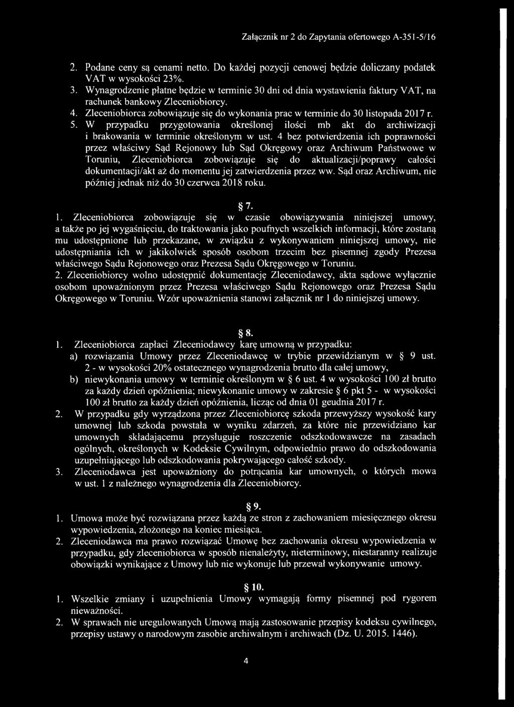 Zleceniobiorca zobowiązuje się do wykonania prac w terminie do 30 listopada 2017 r. 5. W przypadku przygotowania określonej ilości mb akt do archiwizacji i brakowania w terminie określonym w ust.