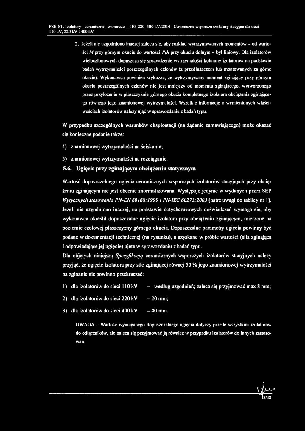 Dla izolatorów wieloczłonowych dopuszcza się sprawdzenie wytrzymałości kolumny izolalorów na podstawie badań wytrzymałości poszczególnych członów (z przedłużaczem lub montowanych za górne okucie).
