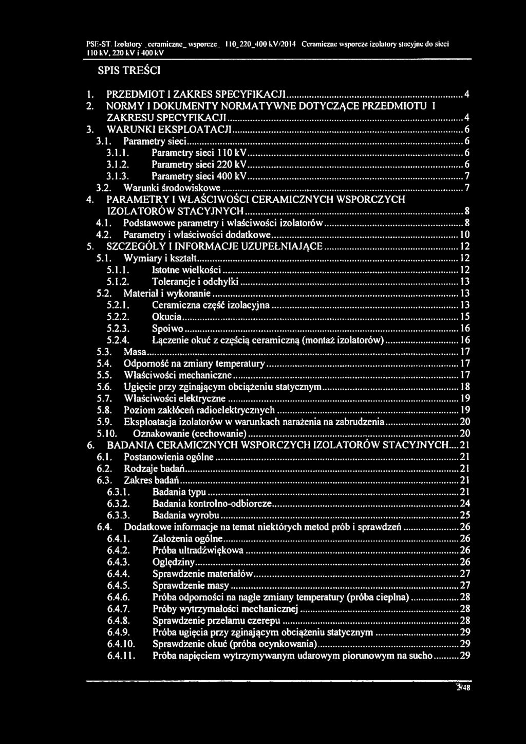 0... 3.2. Warunki środowiskowe... 4. PARAMETRY I WŁAŚCIWOŚCI CERAMICZNYCH WSPORCZYCH IZOLATORÓW STACYJNYCH... 8 4.1. Podstawowe parametry i właściwości izolatorów 8 4.2. Parametry i właściwości dodatkowe.