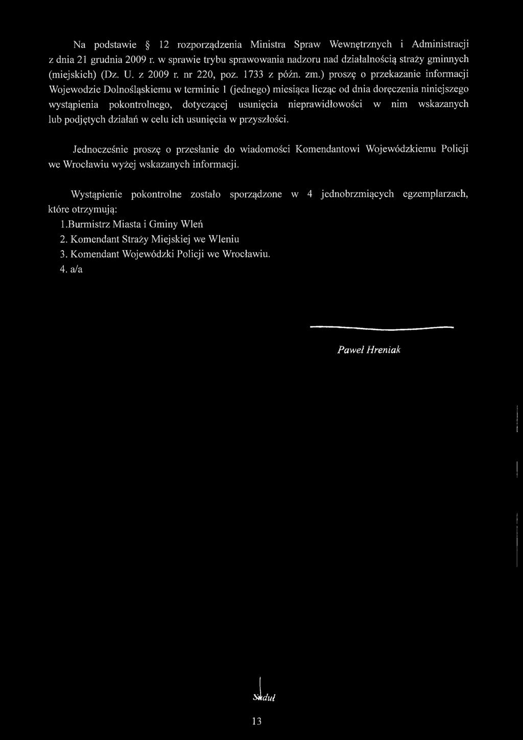 ) proszę o przekazanie informacji Wojewodzie Dolnośląskiemu w terminie 1 (jednego) miesiąca licząc od dnia doręczenia niniejszego wystąpienia pokontrolnego, dotyczącej usunięcia nieprawidłowości w