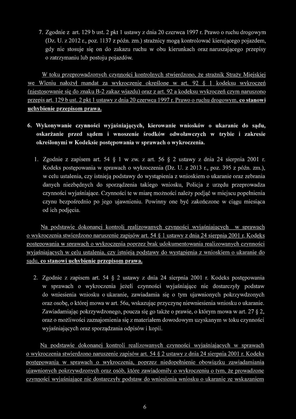 W toku przeprowadzonych czynności kontrolnych stwierdzono, że strażnik Straży Miejskiej we Wleniu nałożył mandat za wykroczenie określone w art.