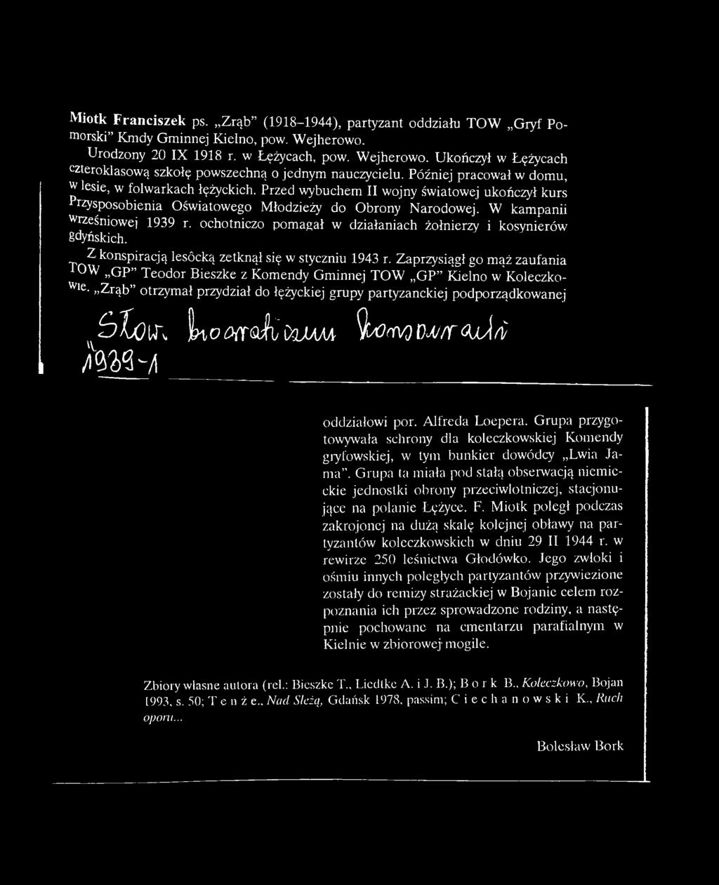 ochotniczo pomagał w działaniach żołnierzy i kosynierów gdyńskich. Z konspiracją lesócką zetknął się w styczniu 1943 r.