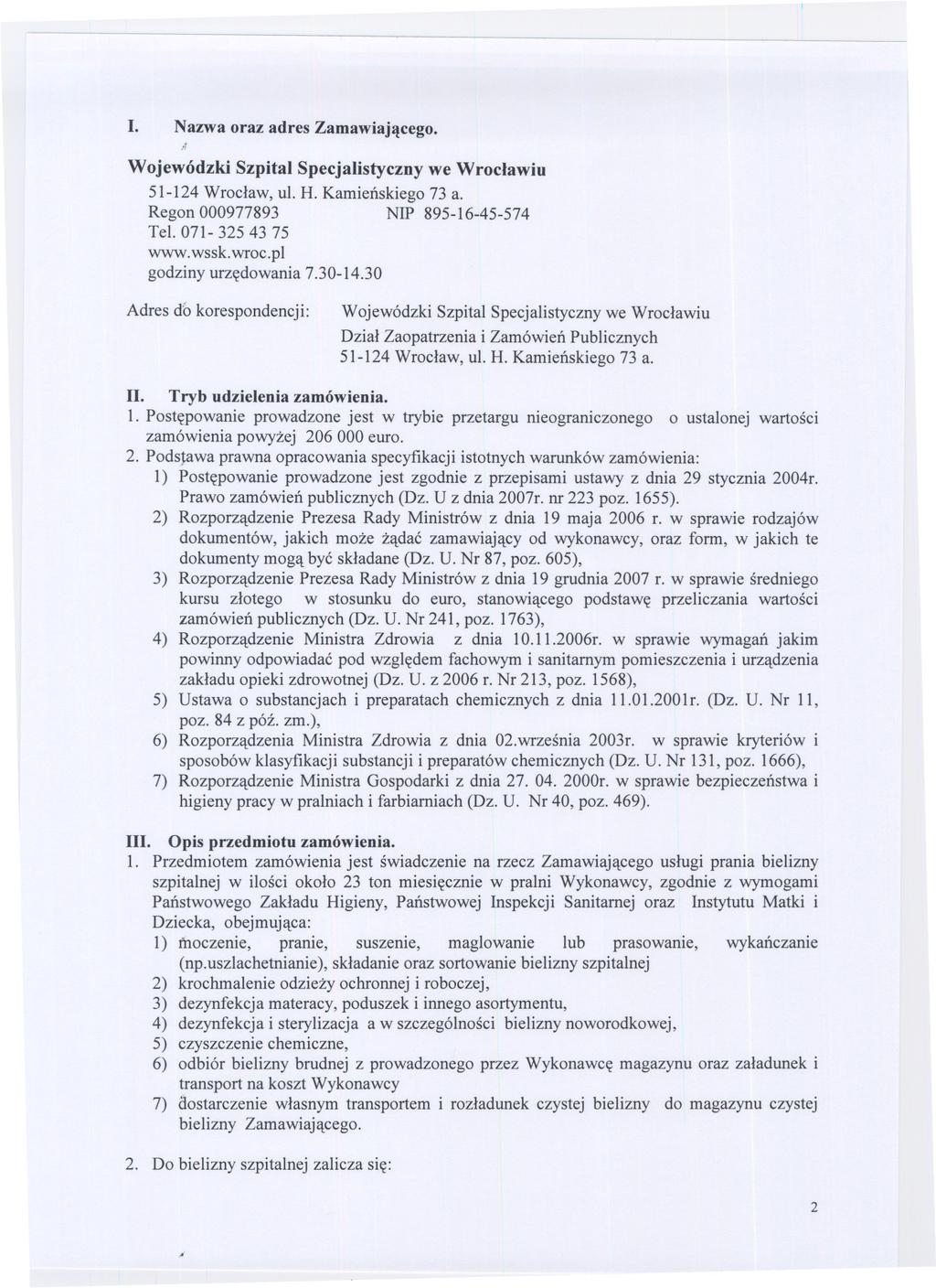 ---- I. Nazwa oraz adres Zamawiajacego. l! Wojewódzki Szpital Specjalistyczny we Wroclawiu 51-124 Wroclaw, ul. H. Kamienskiego 73 a. Regon 000977893 NIP 895-16-45-574 Tel. 071-325 4375 www.wssk.wroc.