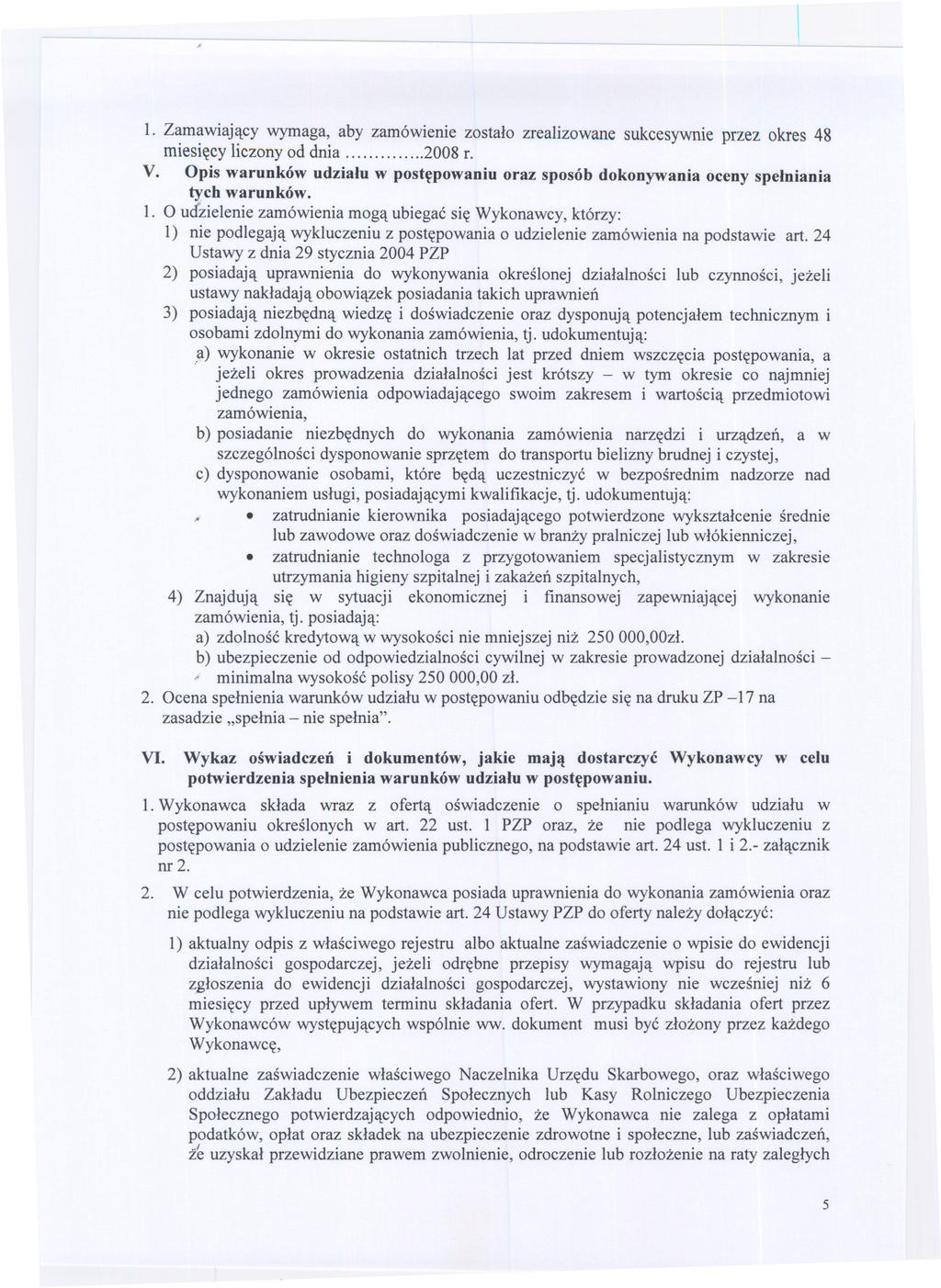 - - -- - -- A --- --- -- - - - - -- 1. Zamawiajacy wymaga, aby zamówienie zostalo zrealizowane sukcesywnie przez okres 48 miesiecy liczony od dnia..............2008 r. V.