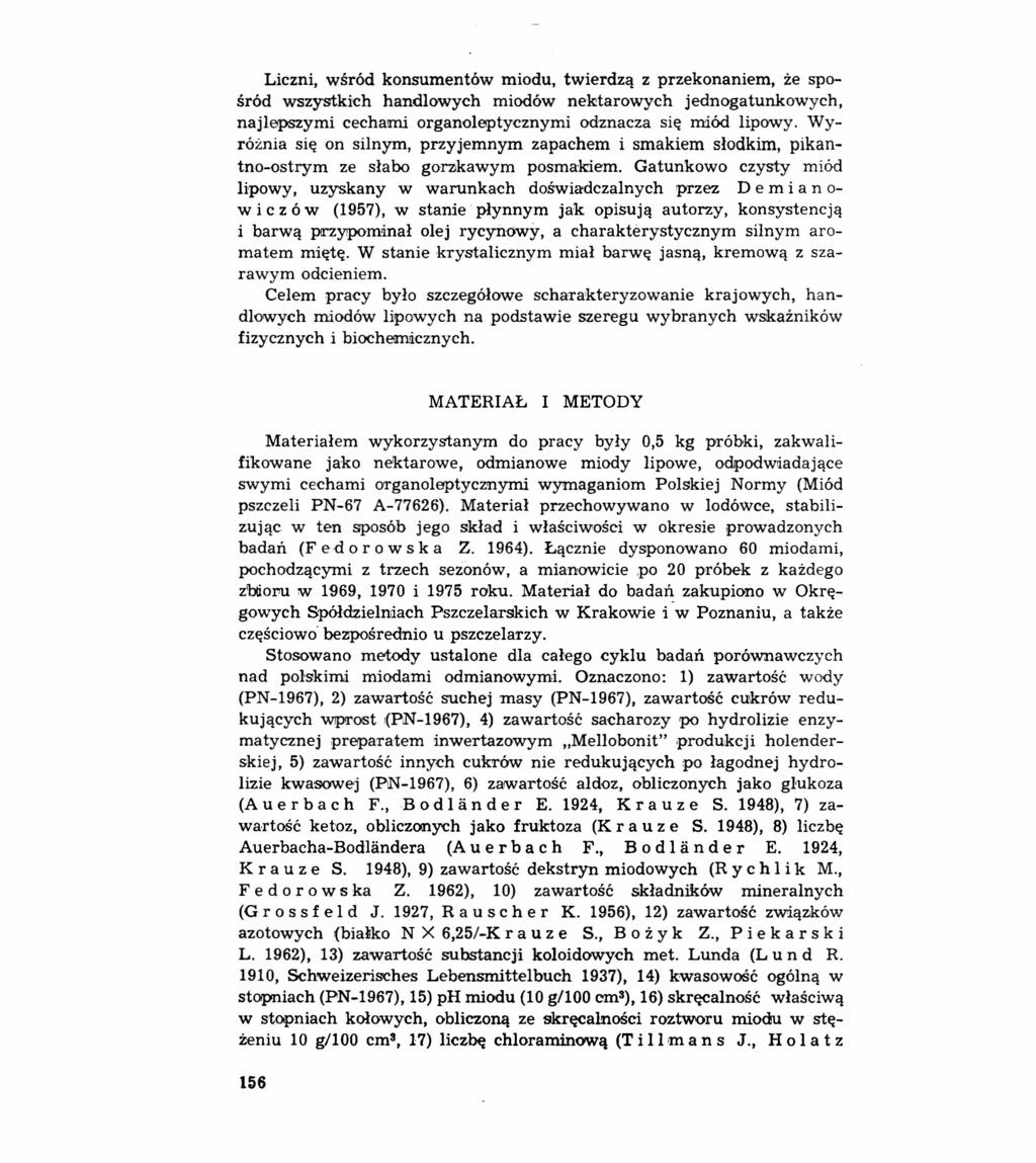 Liczni, wśród konsumentów miodu, twierdzą z przekonaniem, że spośród wszystkich handlowych miodów nektarowych jednogatunkowych, najlepszymi cechami organoleptycznymi odznacza się miód lipowy.