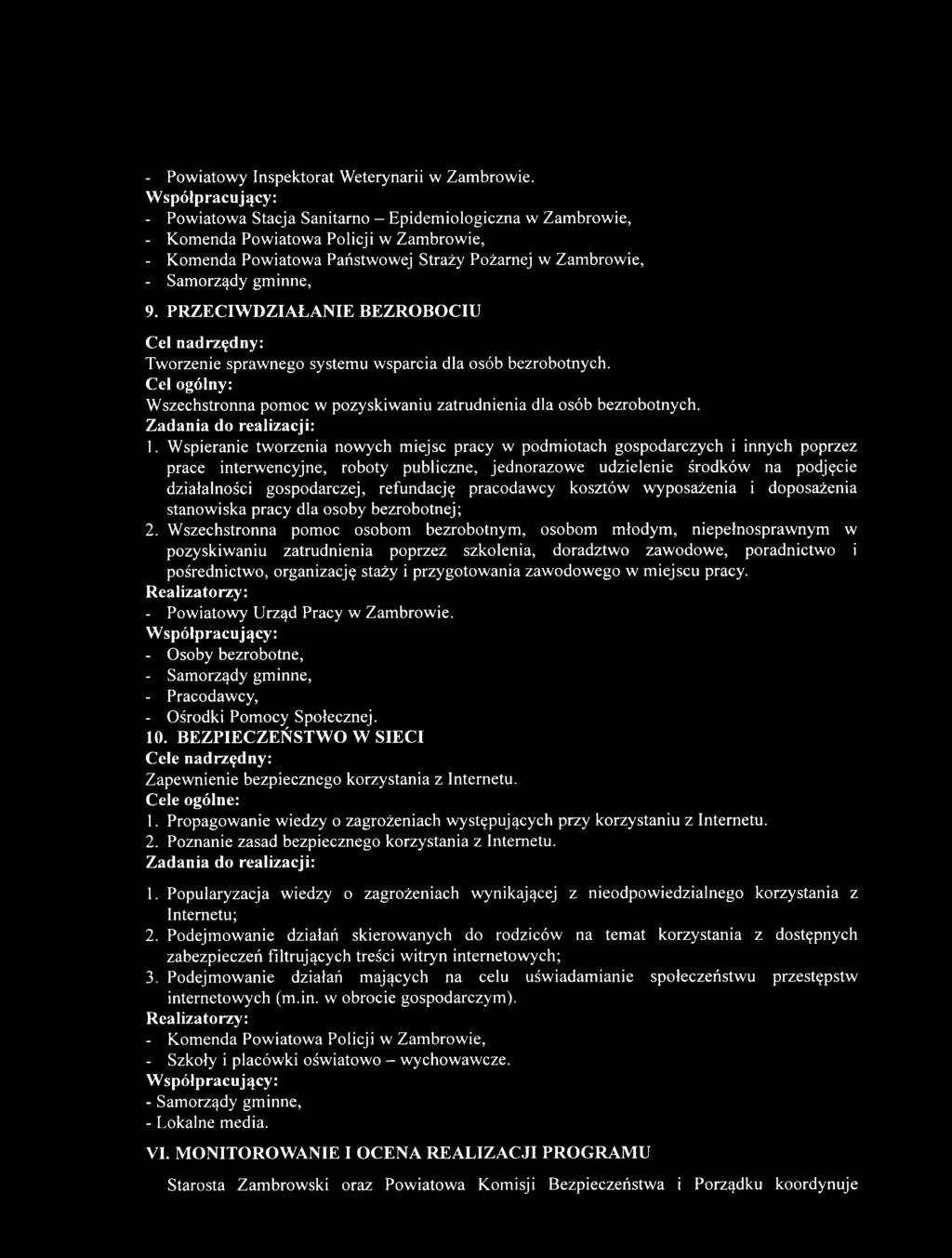 PRZECIWDZIAŁANIE BEZROBOCIU Cel nadrzędny: Tworzenie sprawnego systemu wsparcia dla osób bezrobotnych. Cel ogólny: Wszechstronna pomoc w pozyskiwaniu zatrudnienia dla osób bezrobotnych. 1.