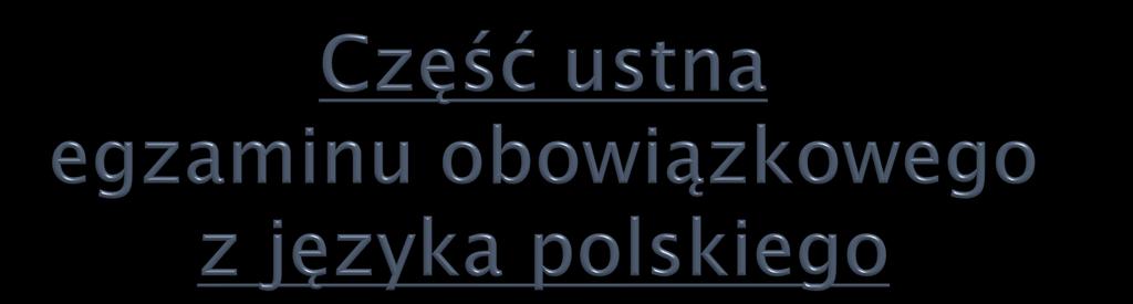 Zdający przygotowuje się do wygłoszenia wypowiedzi na wylosowany temat ok. 15 min. wygłasza wypowiedź monologową ok.