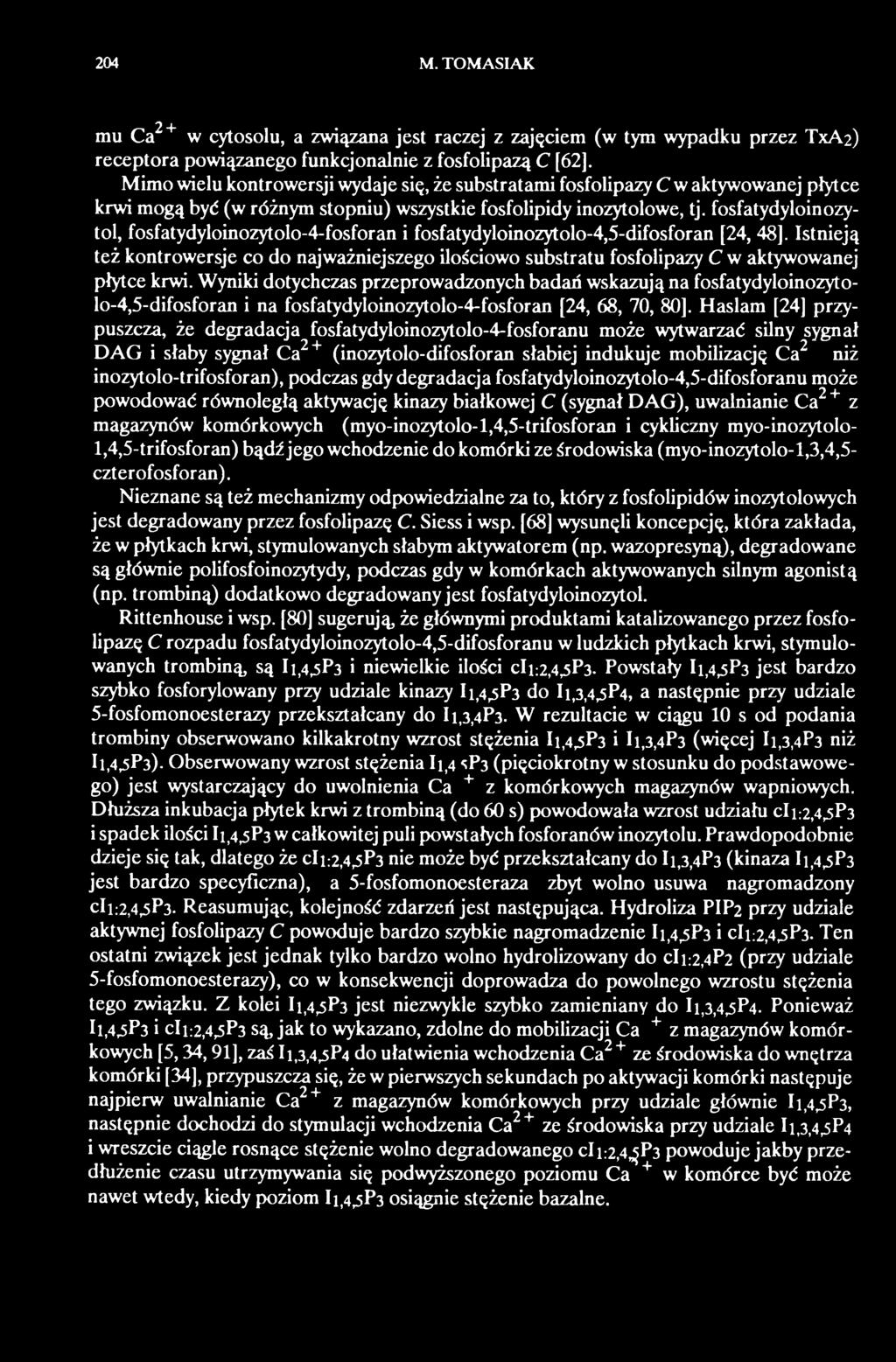 Wyniki dotychczas przeprowadzonych badań wskazują na fosfatydyloinozytolo-4,5-difosforan i na fosfatydyloinozytolo-4-fosforan [24, 68, 70, 80].
