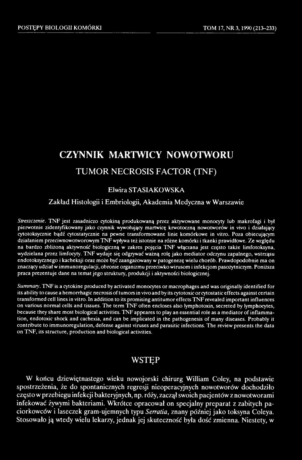 Ze względu na bardzo zbliżoną aktywność biologiczną w zakres pojęcia TNF włączana jest często także limfotoksyna, wydzielana przez limfocyty.