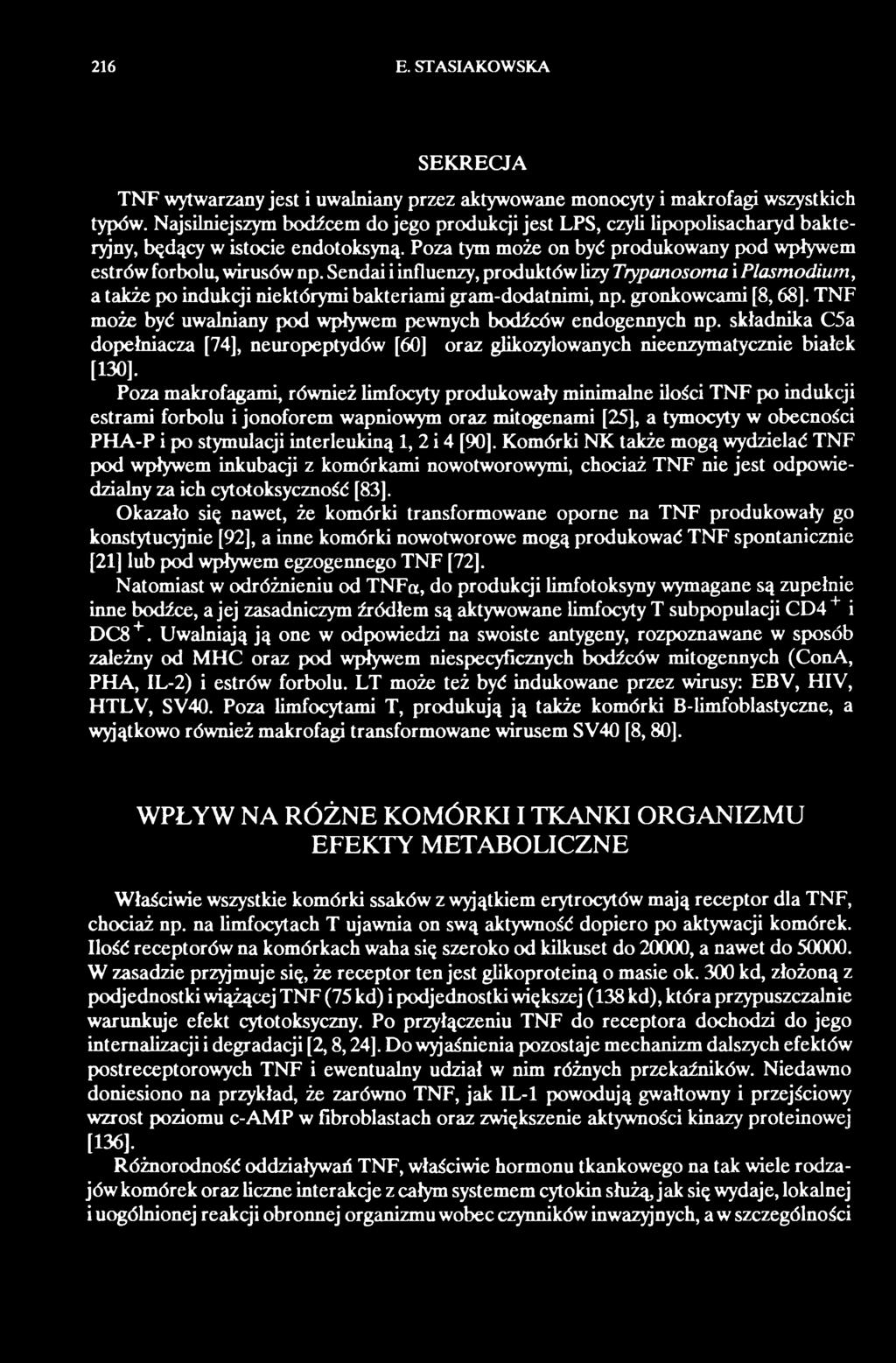 Poza makrofagami, również limfocyty produkowały minimalne ilości TNF po indukcji estrami forbolu i jonoforem wapniowym oraz mitogenami [25], a tymocyty w obecności PHA-P i po stymulacji interleukiną
