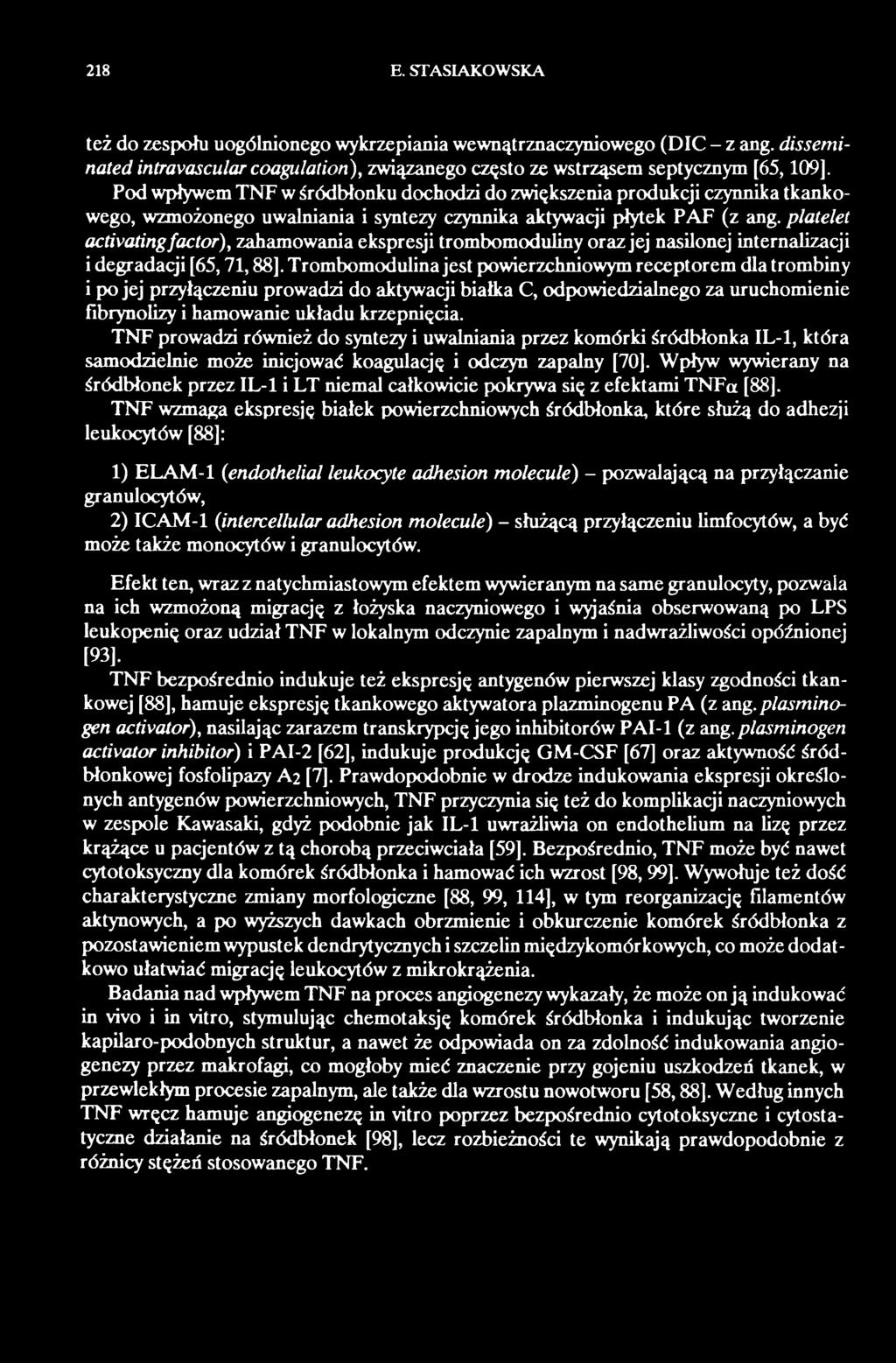 TNF prowadzi również do syntezy i uwalniania przez komórki śródbłonka IL-1, która samodzielnie może inicjować koagulację i odczyn zapalny [70].