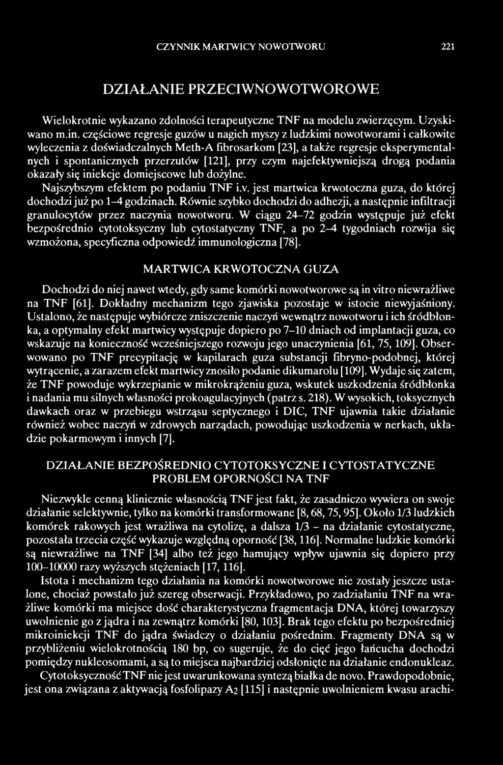 W ciągu 24-72 godzin występuje już efekt bezpośrednio cytotoksyczny lub cytostatyczny TNF, a po 2-4 tygodniach rozwija się wzmożona, specyficzna odpowiedź immunologiczna [78].