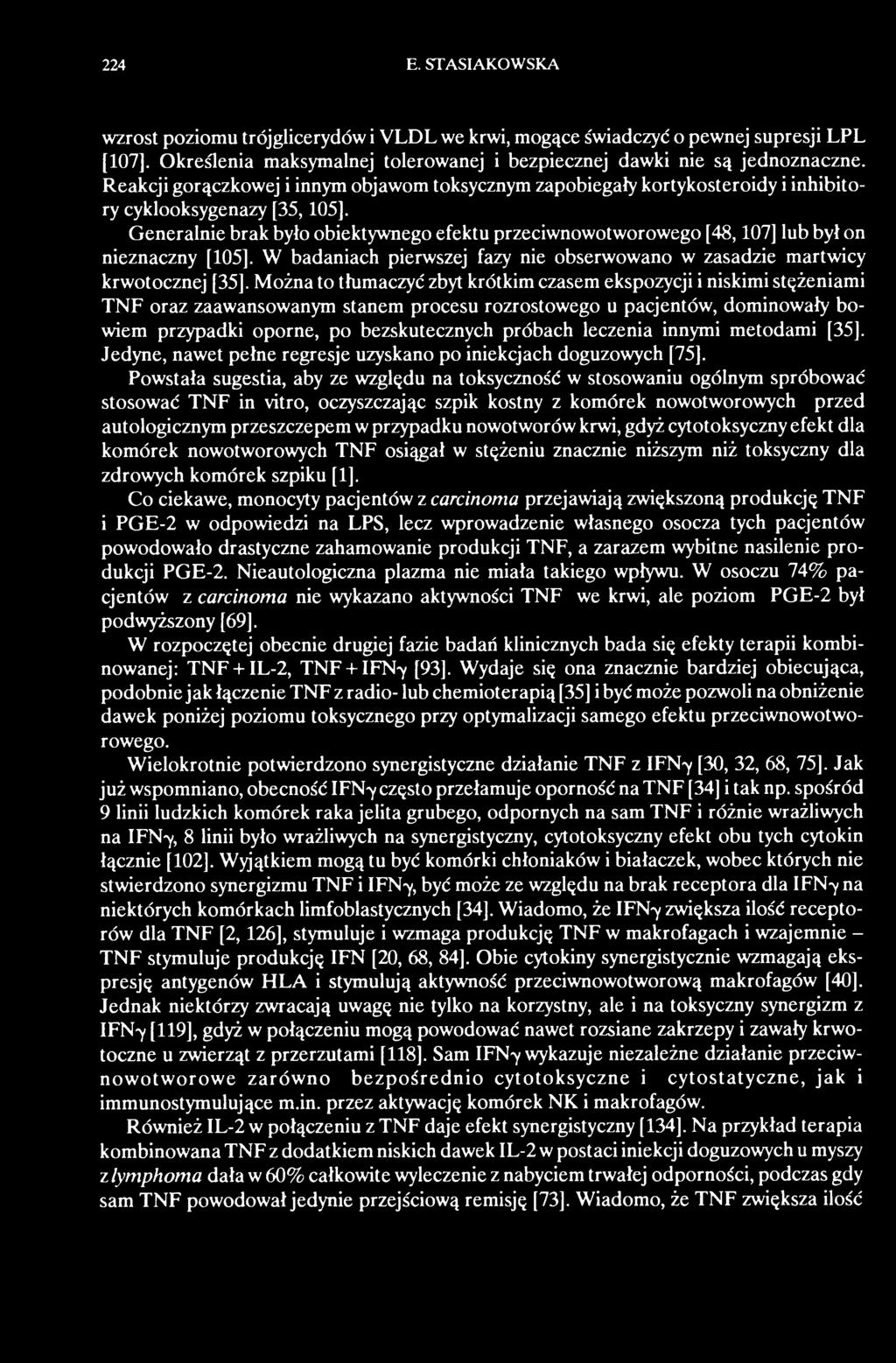 Generalnie brak było obiektywnego efektu przeciwnowotworowego [48,107] lub był on nieznaczny [105]. W badaniach pierwszej fazy nie obserwowano w zasadzie martwicy krwotocznej [35].