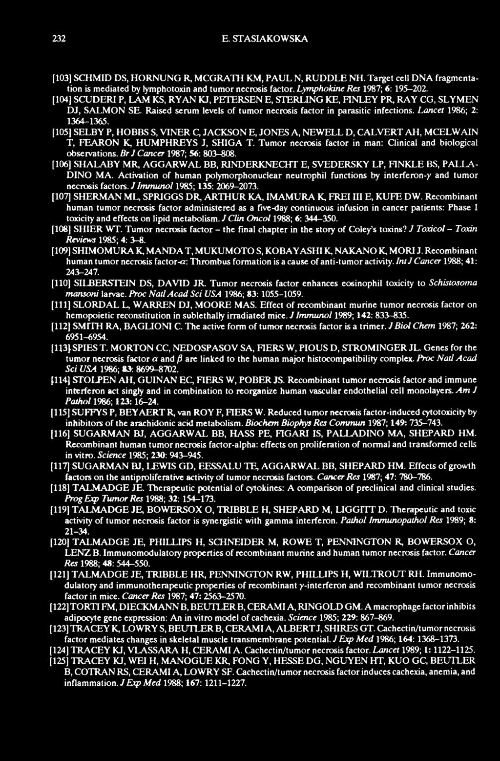 [105] SELBY P, HOBBS S, VINER C, JACKSON E, JONES A, NEWELL D, CALVERT AH, MCELWAIN T, FEARON K, HUMPHREYS J, SHIGA T. Tumor necrosis factor in man: Clinical and biological observations.