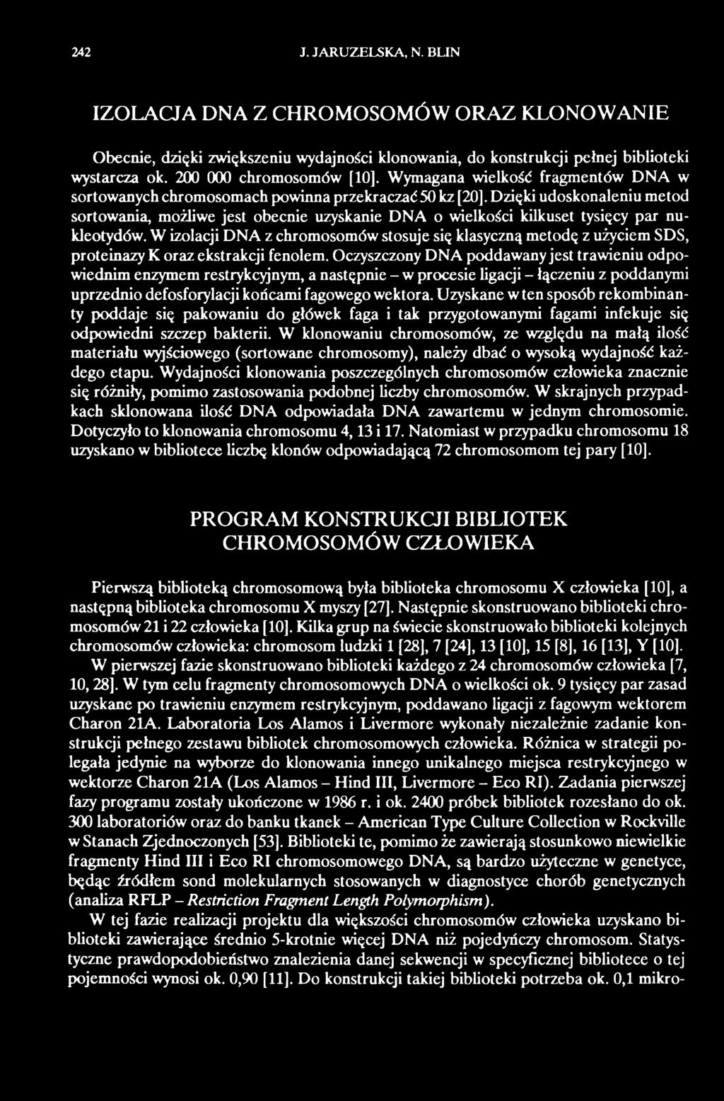 Oczyszczony DNA poddawany jest trawieniu odpowiednim enzymem restrykcyjnym, a następnie - w procesie ligacji - łączeniu z poddanymi uprzednio defosforylacji końcami fagowego wektora.
