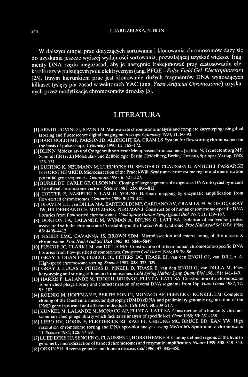 Yeast Artificial Chromosome) uzyskanych przez modyfikacje chromosomów drożdży [5]. LITERATURA [1] ARNDT-JOVIN DJ, JOVINTM.