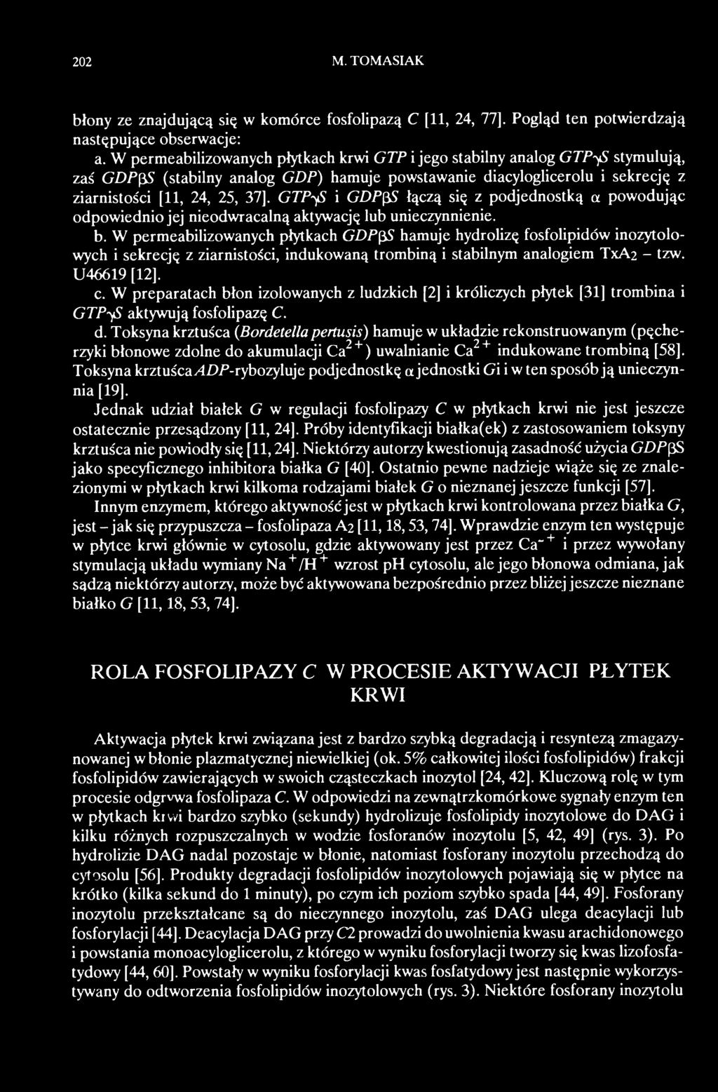 W preparatach błon izolowanych z ludzkich [2] i króliczych płytek [31] trombina i GTPyS aktywują fosfolipazę C. d.