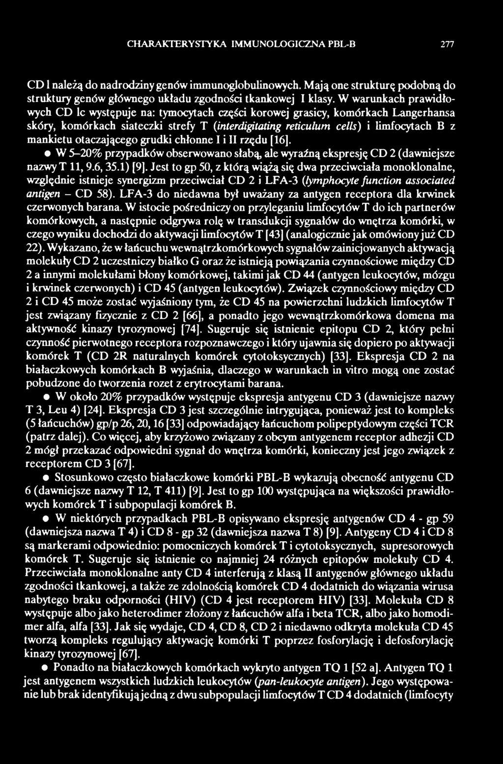otaczającego grudki chłonne I i II rzędu [16]. W 5-20% przypadków obserwowano słabą, ale wyraźną ekspresję CD 2 (dawniejsze nazwy T 11,9.6, 35.1) [9].