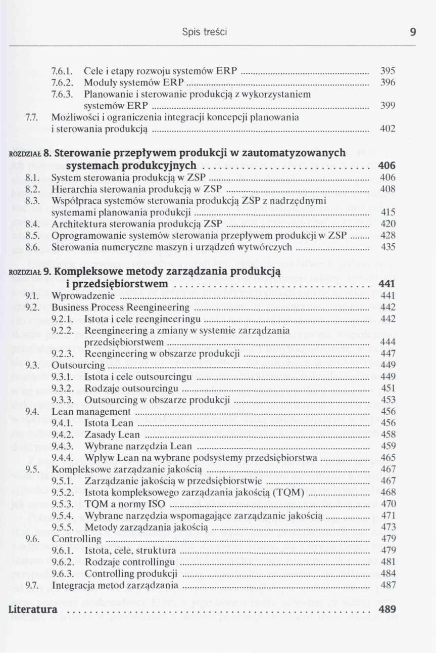 9 7.6.1. Cele i etapy rozwoju systemów ERP 395 7.6.2. Moduły systemów ERP 396 7.6.3. Planowanie i sterowanie produkcją z wykorzystaniem systemów ERP 399 7.7. Możliwości i ograniczenia integracji koncepcji planowania i sterowania produkcją 402 ROZDZIAŁ 8.