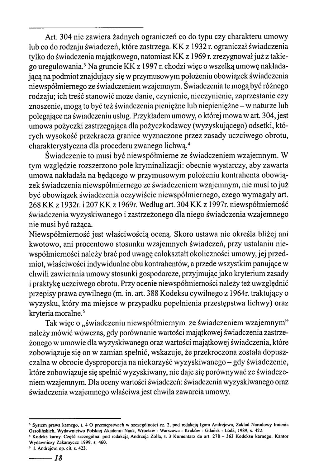 Art. 304 nie zawiera żadnych ograniczeń co do typu czy charakteru umowy lub co do rodzaju świadczeń, które zastrzega. KK z 1932 r.