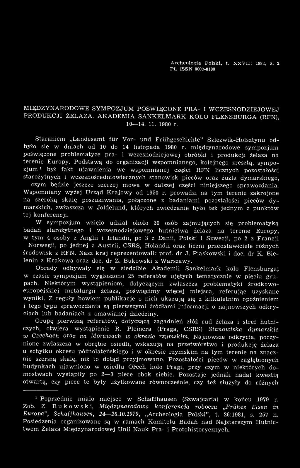 międzynarodowe sympozjum poświęcone problematyce p r a - i wczesnodziejowej obróbki i produkcja żelaza na terenie Europy.