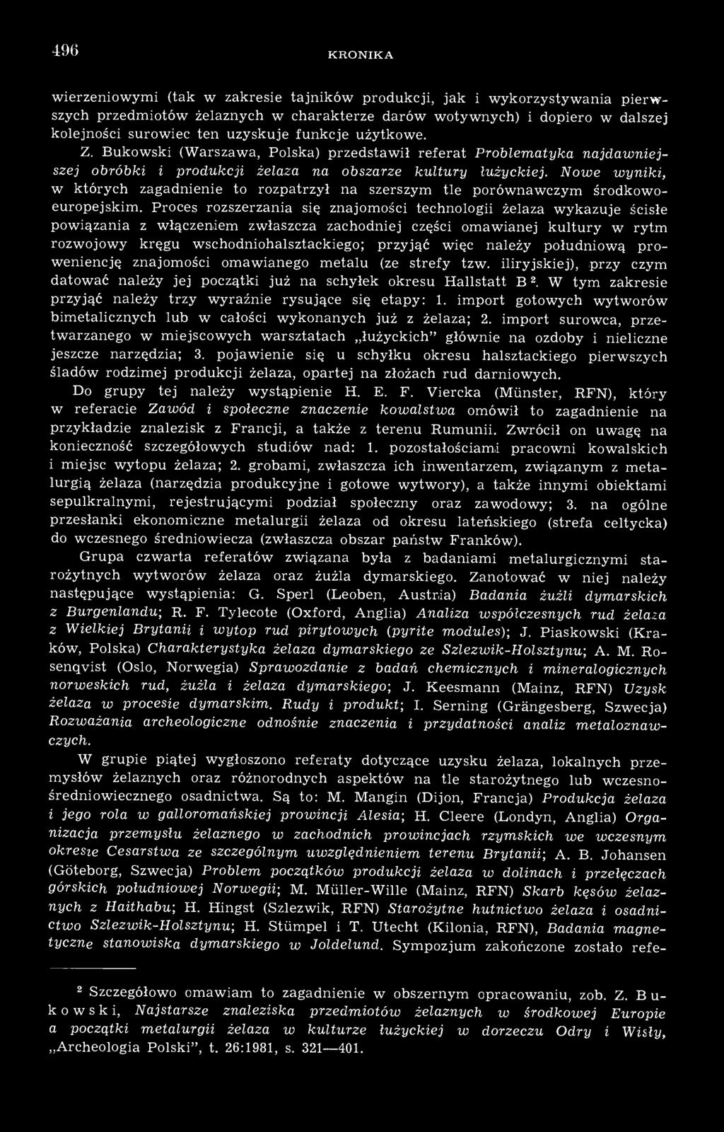 należy południową proweniencję znajomości omawianego metalu (ze strefy tzw. iliryjskiej), przy czym datować należy jej początki już na schyłek okresu Hallstatt В 2.