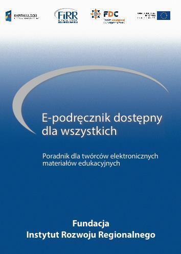 Dostępna publikacja E-podręcznik dostępny dla wszystkich elektroniczna forma publikacji; tekst alternatywny do grafik i rysunków; czcionki