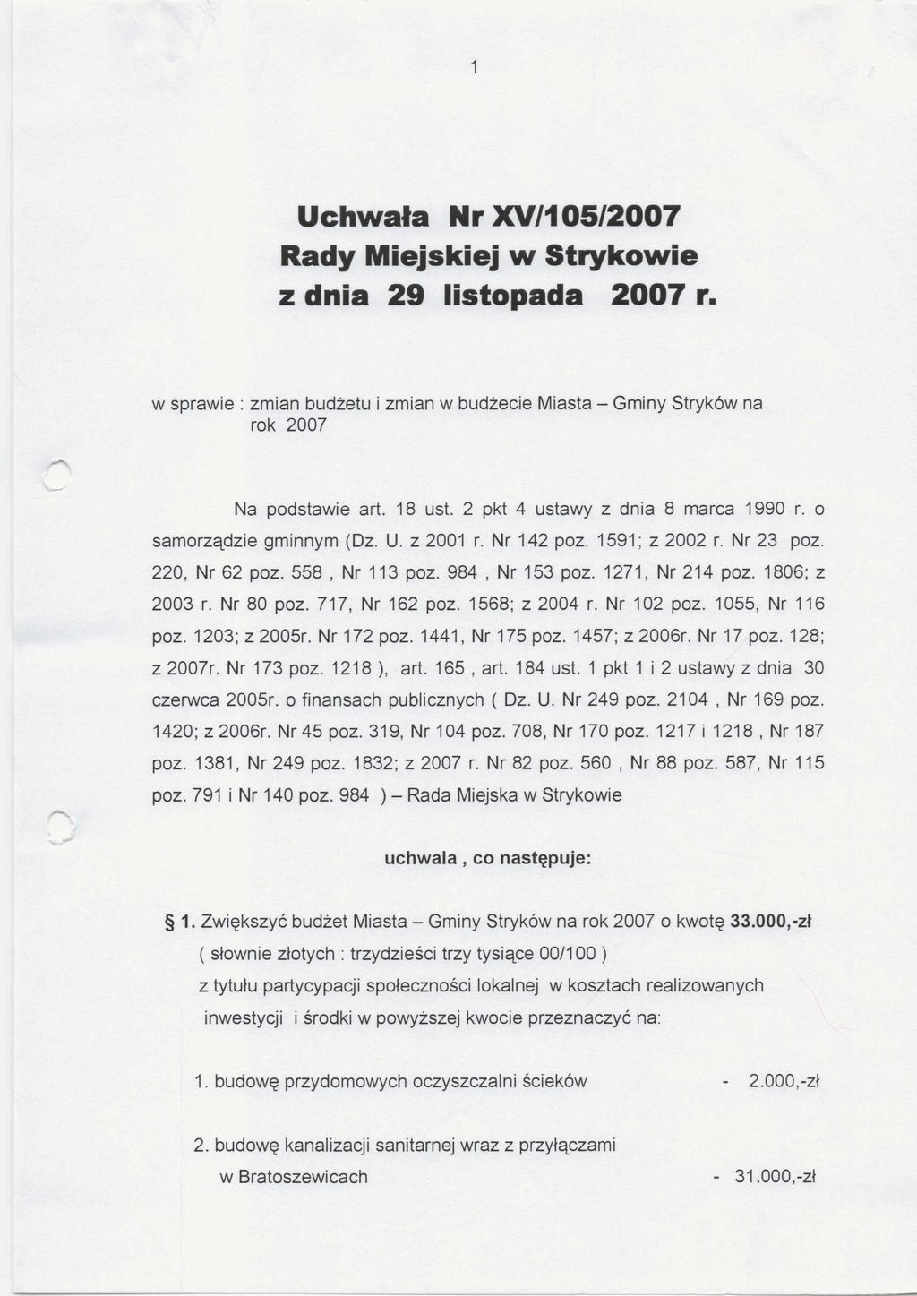 1 Uchw ala Nr XV/105/2007 Rady Miejskiej w Strykowie z dnia 29 listopada 2007 r. w sprawie : zmian budżetu i zmian w budżecie Miasta - Gminy Stryków na rok 2007 Na podstawie art. 18 ust.