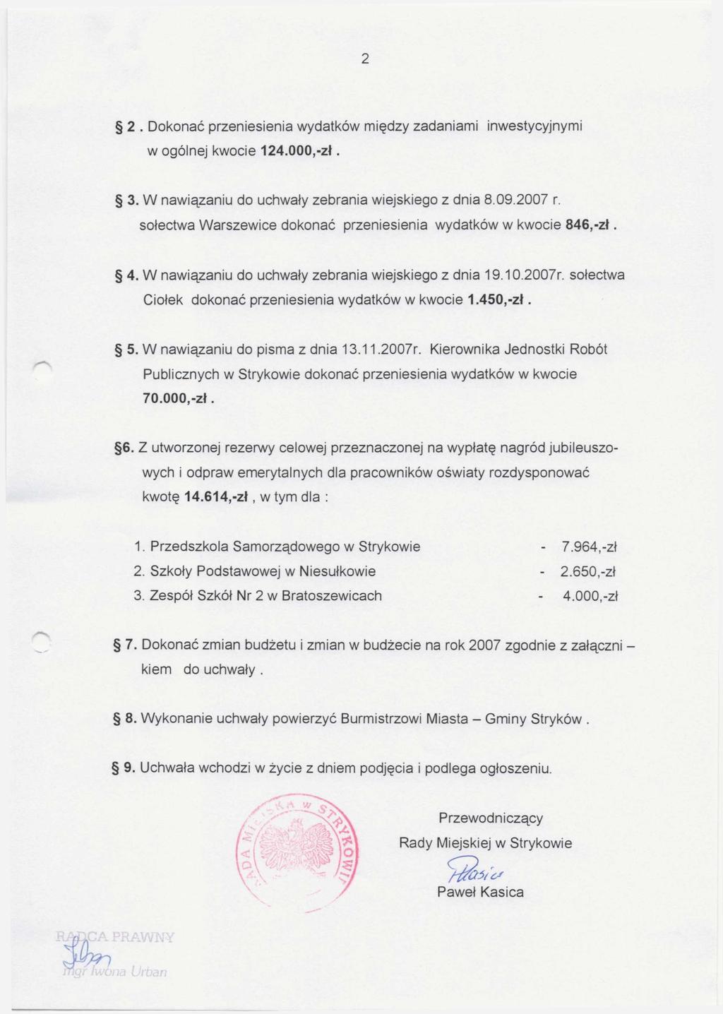 2 2. Dokonać przeniesienia wydatków między zadaniami inwestycyjnymi w ogólnej kwocie 124.000,- z ł. 3. W nawiązaniu do uchwały zebrania wiejskiego z dnia 8.09.2007 r.