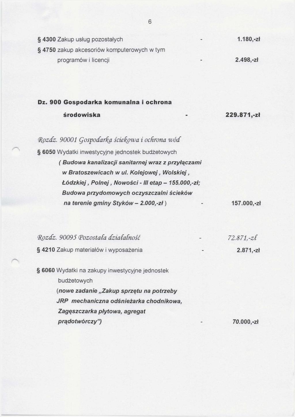 6 4300 Zakup usług pozostałych 4750 zakup akcesoriów komputerowych w tym programów i licencji 1.180,-zł 2.498,-zł Dz. 900 Gospodarka komunalna i ochrona środowiska 229.871,-zł Pozdz.