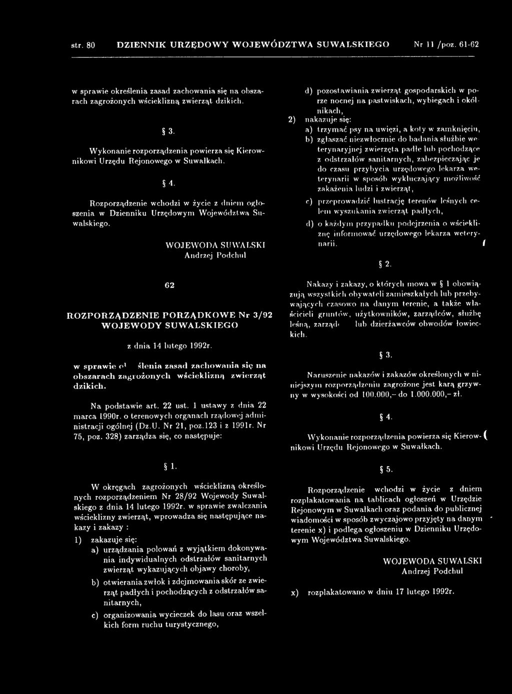 W O JE W O D A SUWALSKI Andrzej Podchul d) pozostawiania zwierząt gospodarskich w porze nocnej na pastwiskach, wybiegach i okólnikach, 2) nakazuje się: a) trzymać psy na uwięzi, a koty w zamknięciu,