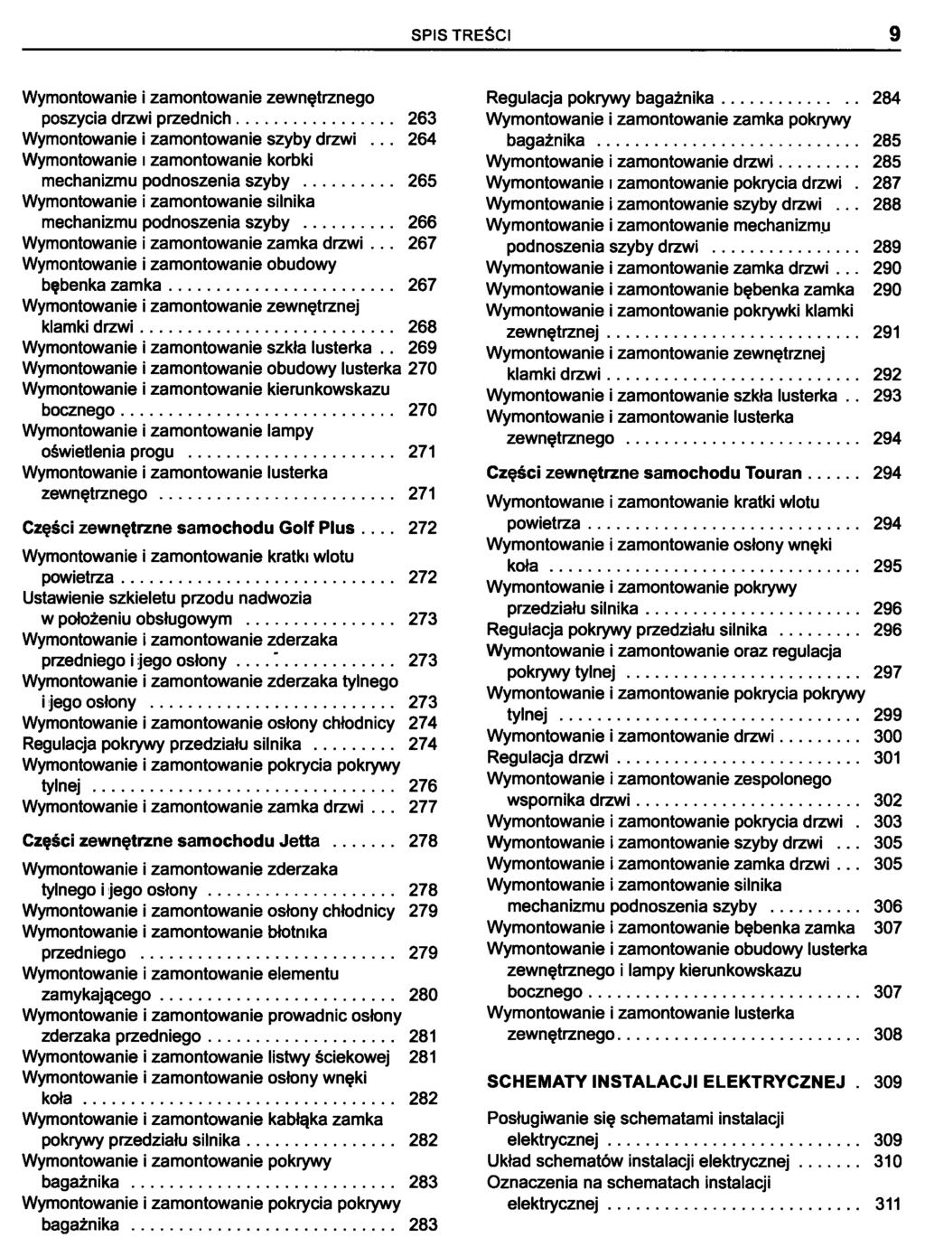 SPIS TREŚCI 9 Wymontowanie i zamontowanie zewnętrznego poszycia drzwi przednich 263 Wymontowanie i zamontowanie szyby drzwi.